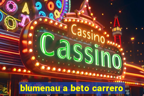 blumenau a beto carrero